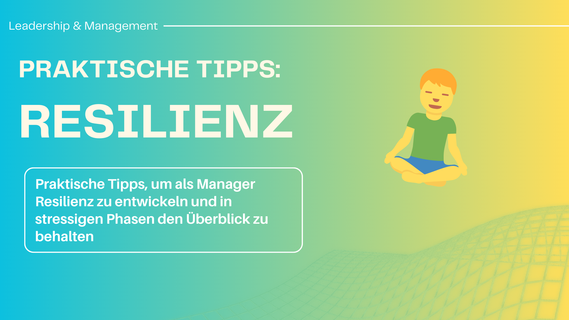 Resilienz als Führungskraft aufbauen: Praktische Tipps Beitragsbild